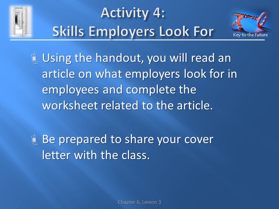 Key to the Future  Using the handout, you will read an article on what employers look for in employees and complete the worksheet related to the article.