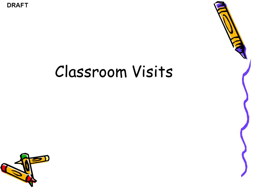 DRAFT Classroom Visits