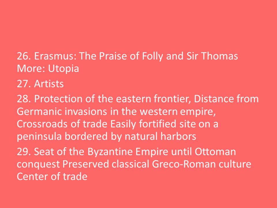 26. Erasmus: The Praise of Folly and Sir Thomas More: Utopia 27.
