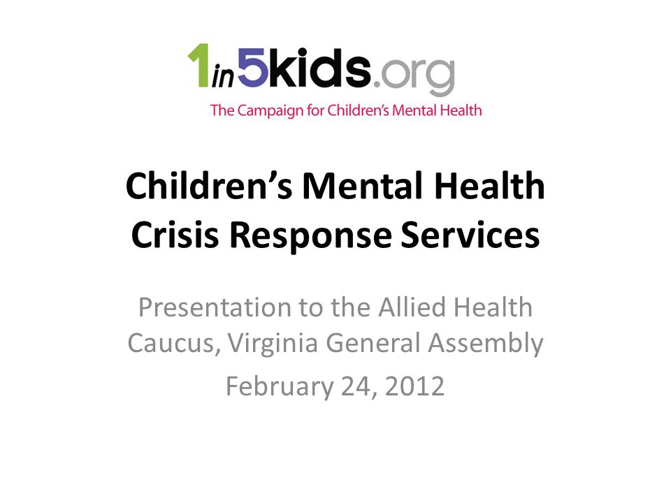 Children’s Mental Health Crisis Response Services Presentation to the Allied Health Caucus, Virginia General Assembly February 24, 2012