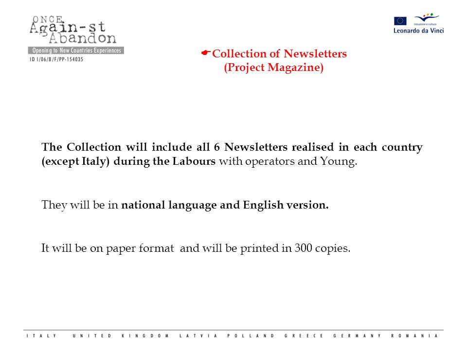  Collection of Newsletters (Project Magazine) The Collection will include all 6 Newsletters realised in each country (except Italy) during the Labours with operators and Young.