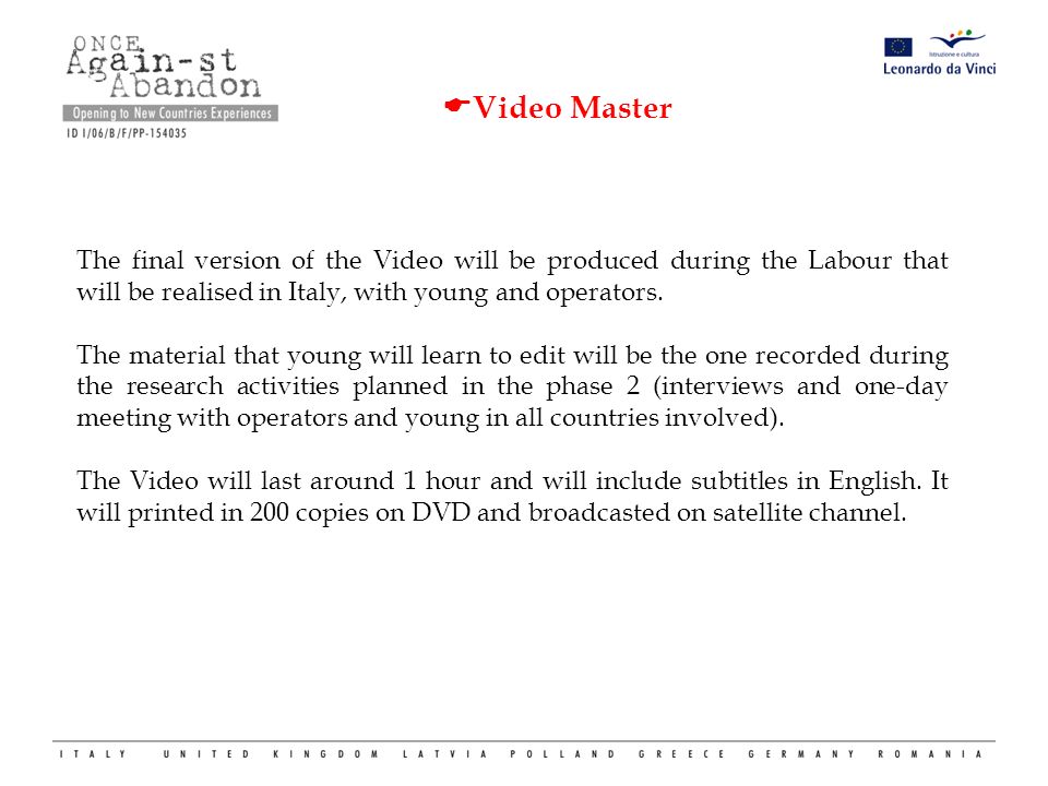  Video Master The final version of the Video will be produced during the Labour that will be realised in Italy, with young and operators.