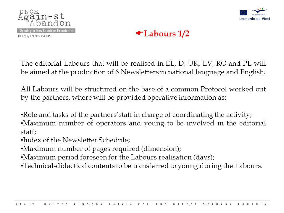  Labours 1/2 The editorial Labours that will be realised in EL, D, UK, LV, RO and PL will be aimed at the production of 6 Newsletters in national language and English.