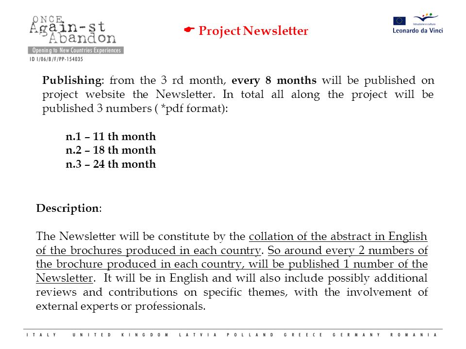  Project Newsletter Publishing : from the 3 rd month, every 8 months will be published on project website the Newsletter.