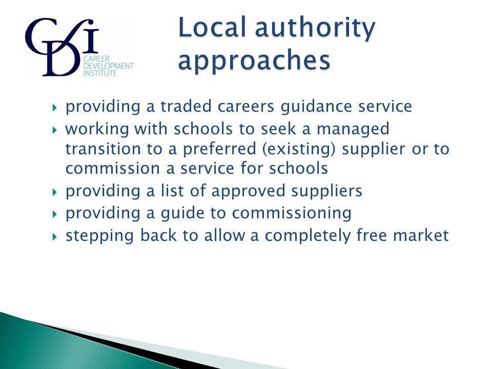  providing a traded careers guidance service  working with schools to seek a managed transition to a preferred (existing) supplier or to commission a service for schools  providing a list of approved suppliers  providing a guide to commissioning  stepping back to allow a completely free market