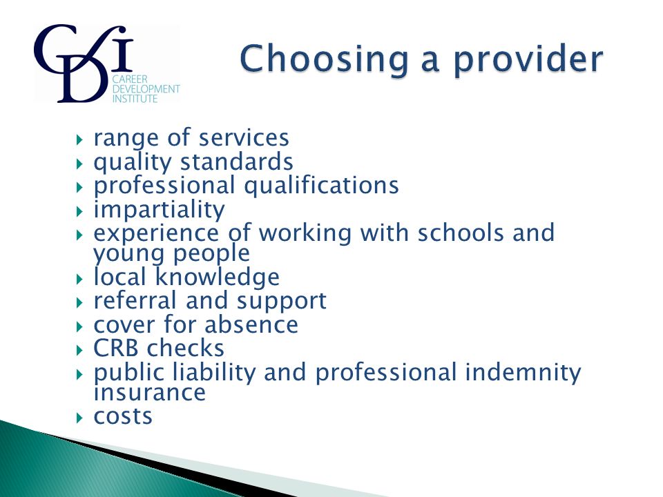  range of services  quality standards  professional qualifications  impartiality  experience of working with schools and young people  local knowledge  referral and support  cover for absence  CRB checks  public liability and professional indemnity insurance  costs