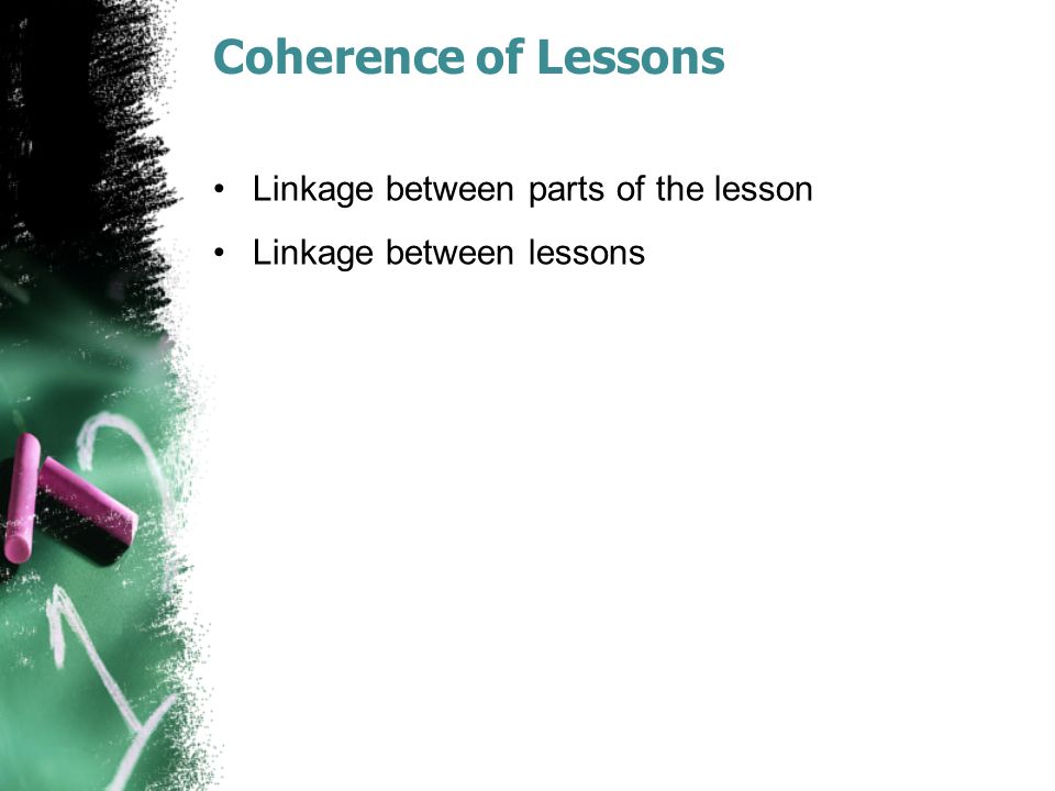 Coherence of Lessons Linkage between parts of the lesson Linkage between lessons