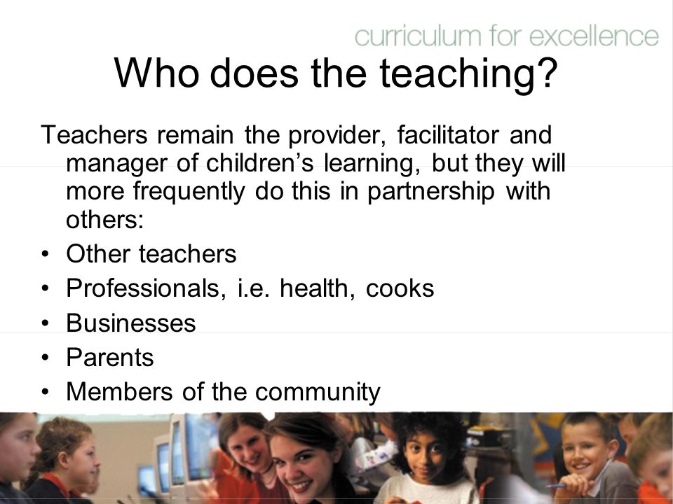Who does the teaching.