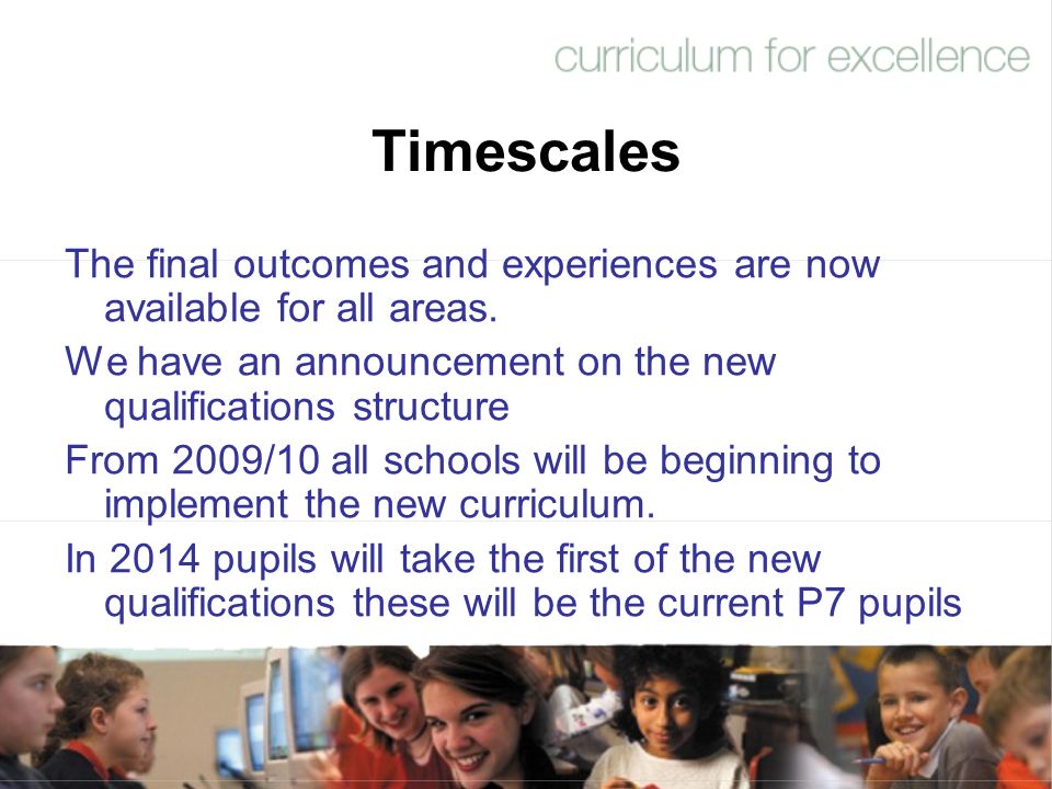 Timescales The final outcomes and experiences are now available for all areas.