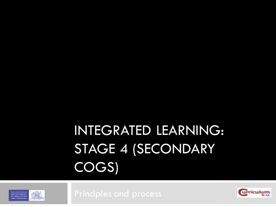 INTEGRATED LEARNING: STAGE 4 (SECONDARY COGS) Principles and process