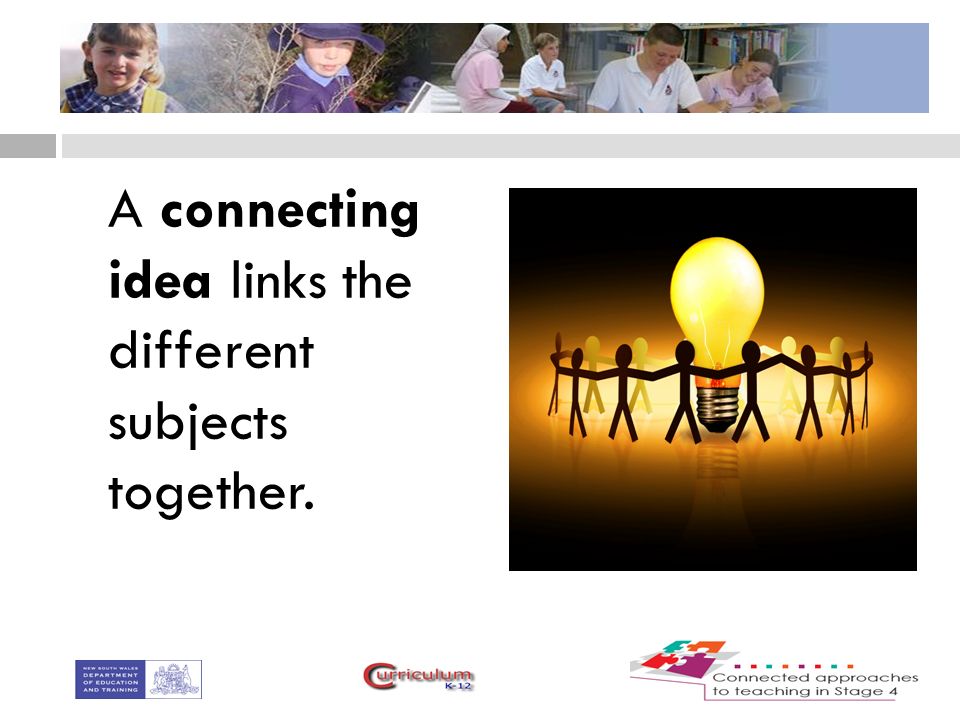 A connecting idea links the different subjects together.