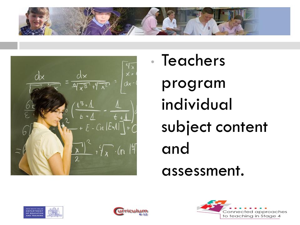 Teachers program individual subject content and assessment.