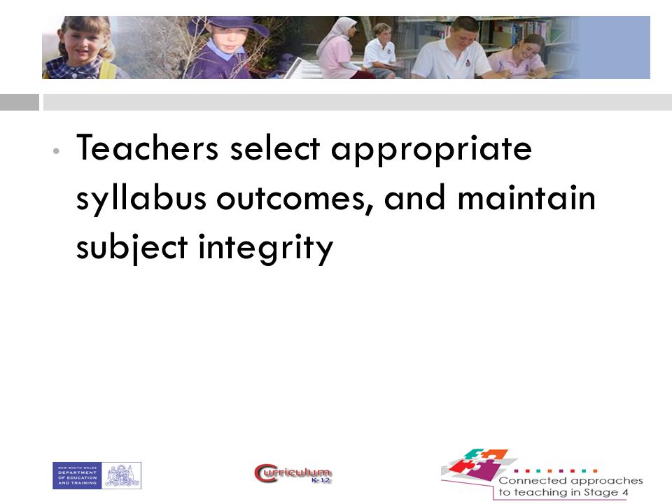 Teachers select appropriate syllabus outcomes, and maintain subject integrity