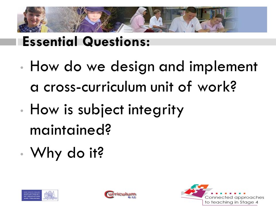 Essential Questions: How do we design and implement a cross-curriculum unit of work.