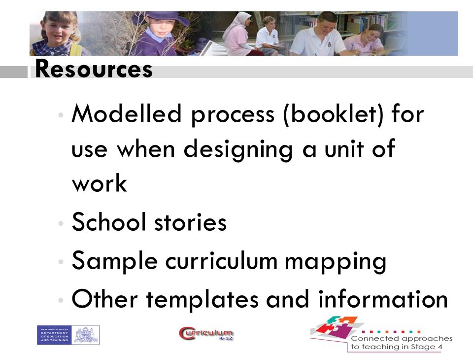 Resources Modelled process (booklet) for use when designing a unit of work School stories Sample curriculum mapping Other templates and information