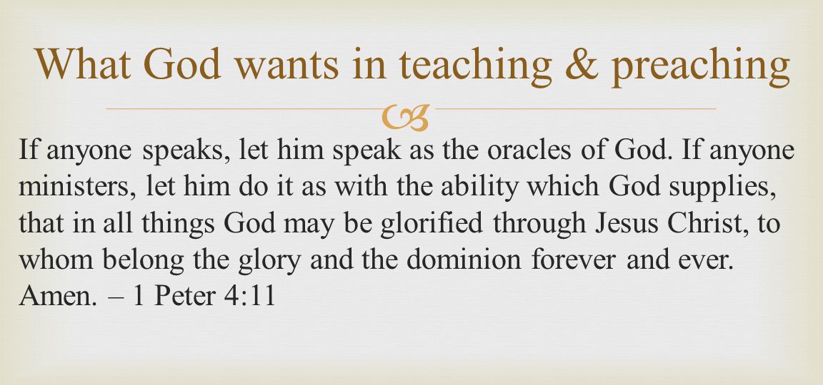  If anyone speaks, let him speak as the oracles of God.