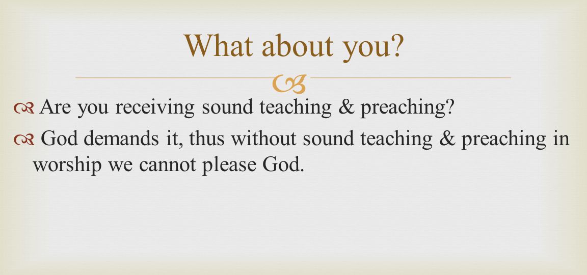   Are you receiving sound teaching & preaching.