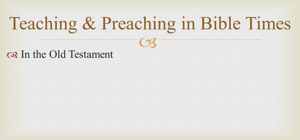   In the Old Testament Teaching & Preaching in Bible Times