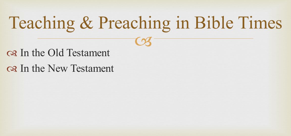   In the Old Testament  In the New Testament Teaching & Preaching in Bible Times