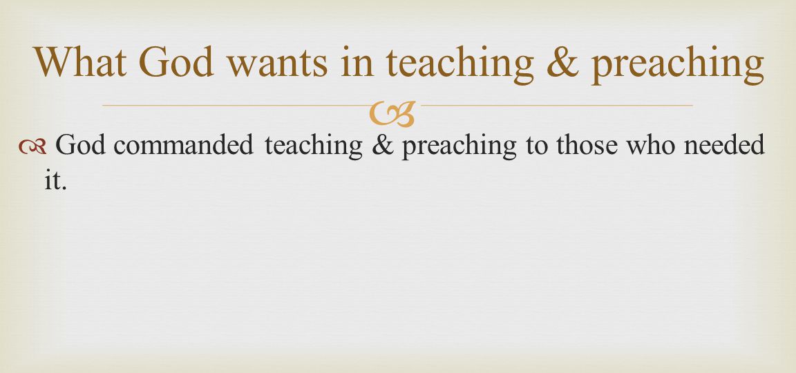   God commanded teaching & preaching to those who needed it.
