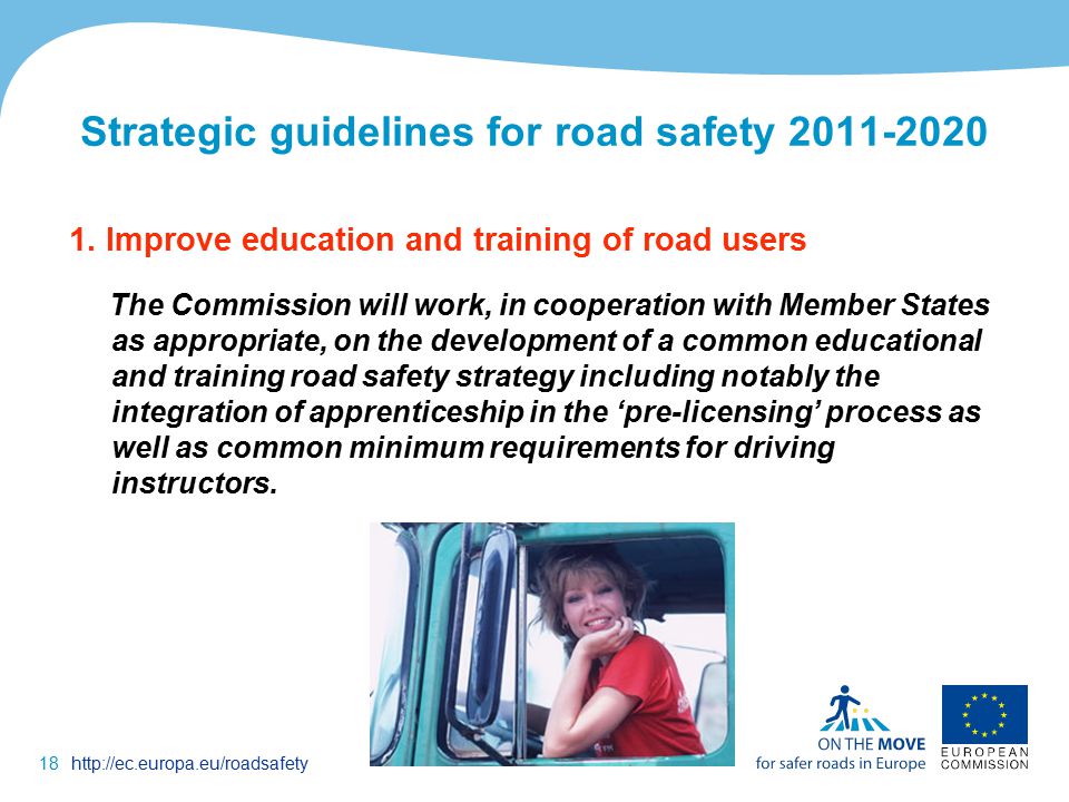 18http://ec.europa.eu/roadsafety Strategic guidelines for road safety