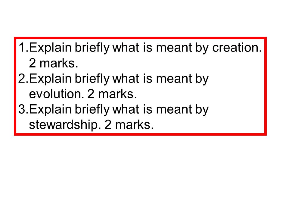 1.Explain briefly what is meant by creation. 2 marks.