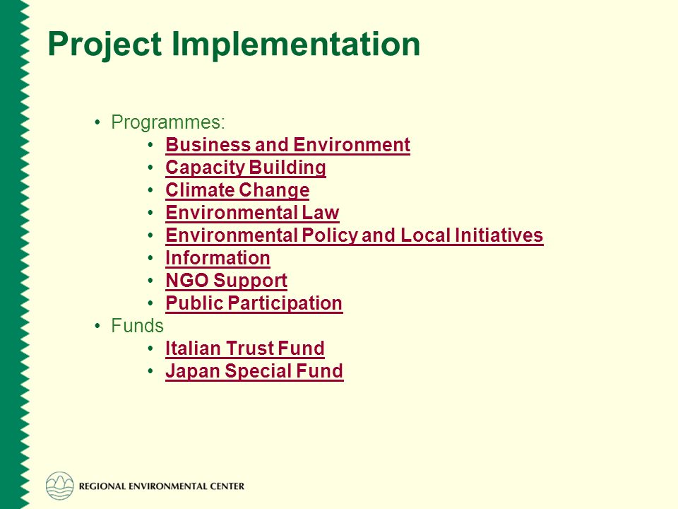 Project Implementation Programmes: Business and Environment Capacity Building Climate Change Environmental Law Environmental Policy and Local Initiatives Information NGO Support Public Participation Funds Italian Trust Fund Japan Special Fund
