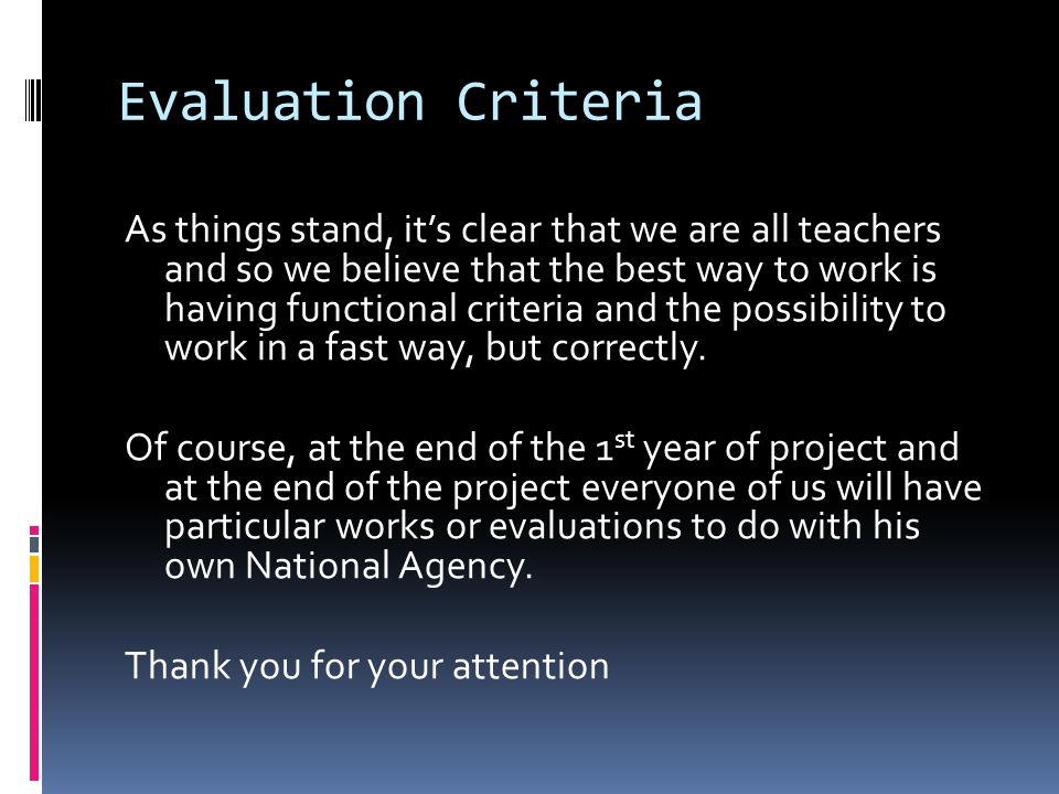 Evaluation Criteria As things stand, it’s clear that we are all teachers and so we believe that the best way to work is having functional criteria and the possibility to work in a fast way, but correctly.
