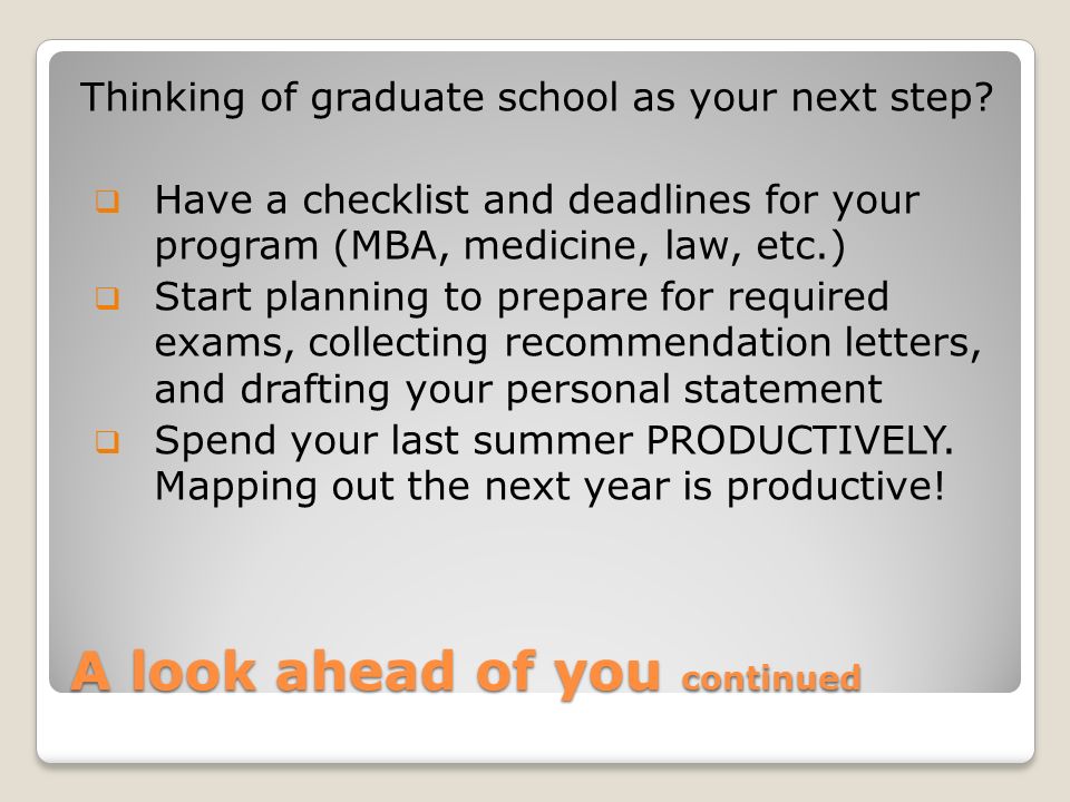 A look ahead of you continued Thinking of graduate school as your next step.
