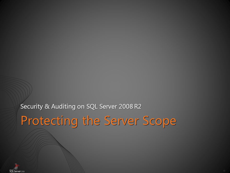 10 Protecting the Server Scope Security & Auditing on SQL Server 2008 R2