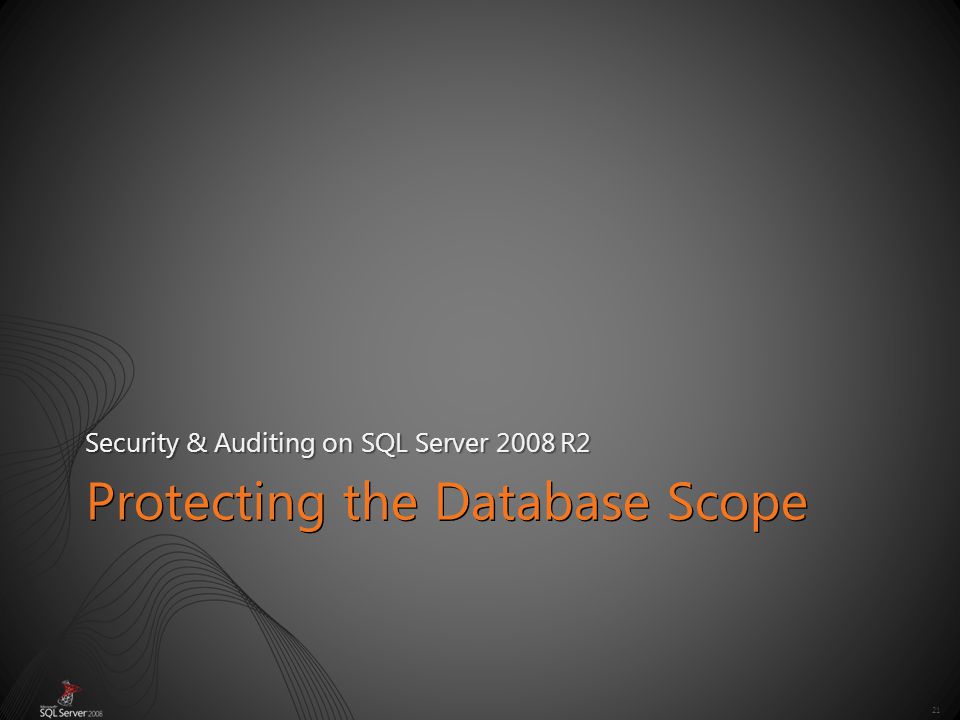 21 Protecting the Database Scope Security & Auditing on SQL Server 2008 R2