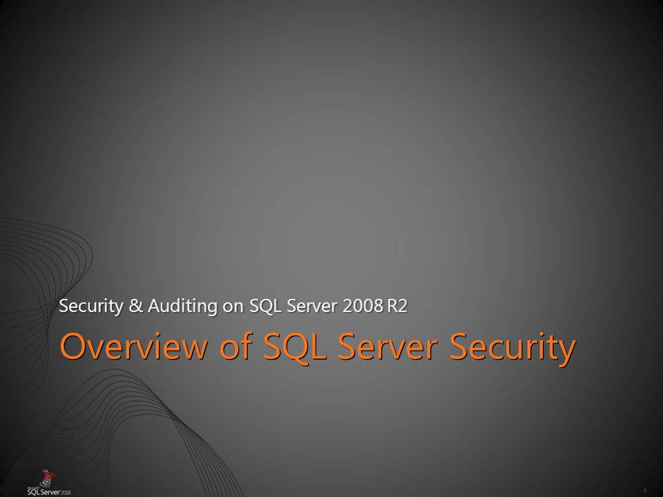 3 Overview of SQL Server Security Security & Auditing on SQL Server 2008 R2