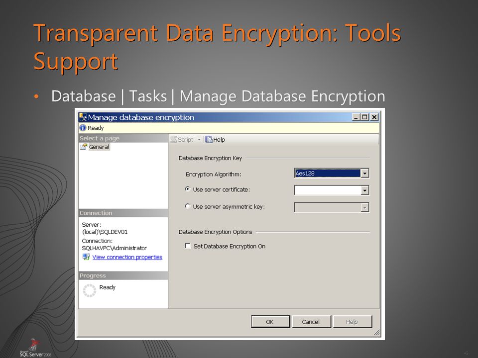 45 Database | Tasks | Manage Database EncryptionDatabase | Tasks | Manage Database Encryption Transparent Data Encryption: Tools Support