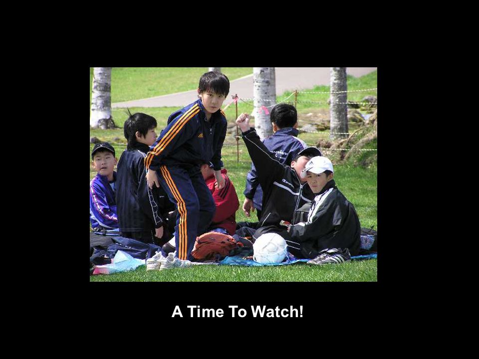 A Time To Watch!