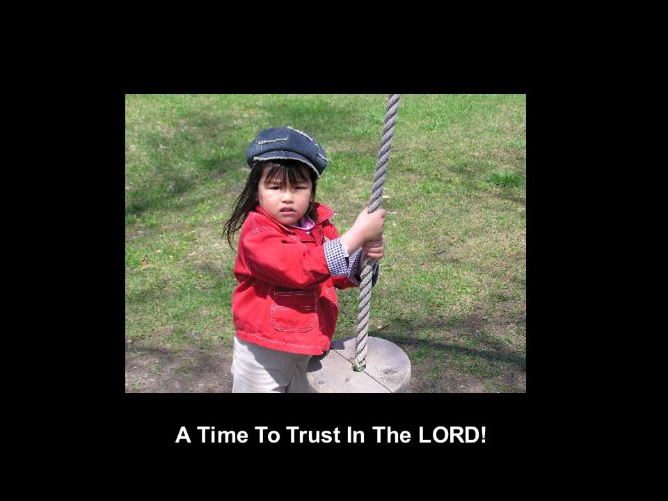A Time To Trust In The LORD!