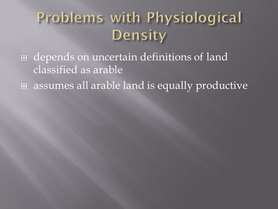  depends on uncertain definitions of land classified as arable  assumes all arable land is equally productive