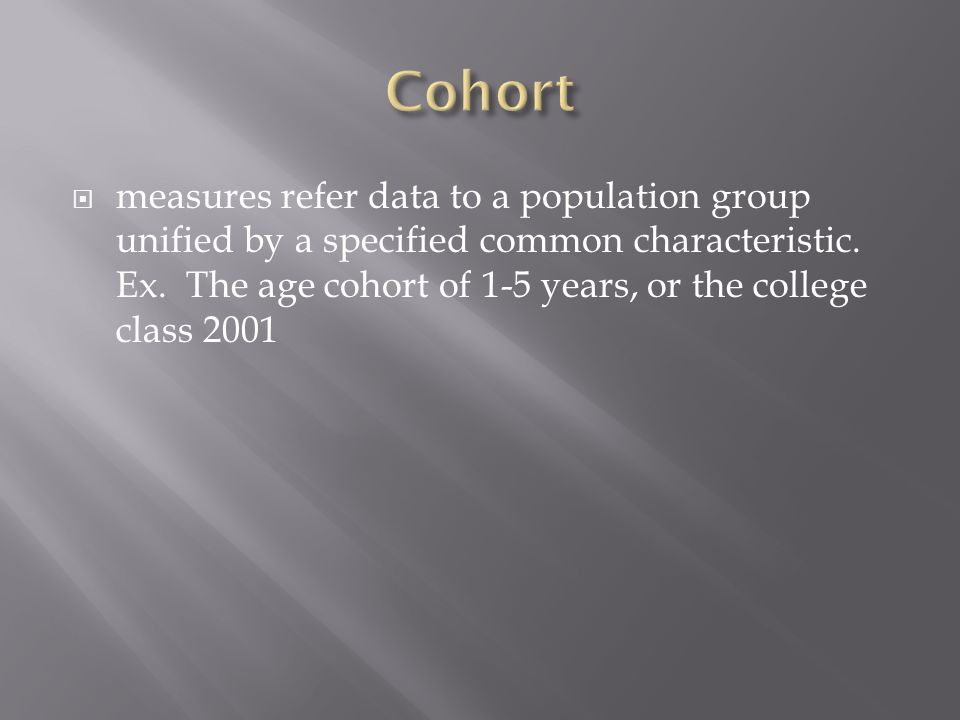  measures refer data to a population group unified by a specified common characteristic.