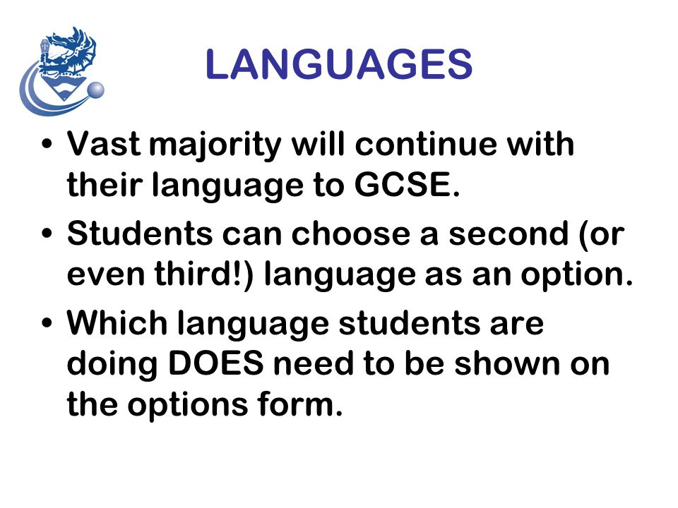 LANGUAGES Vast majority will continue with their language to GCSE.