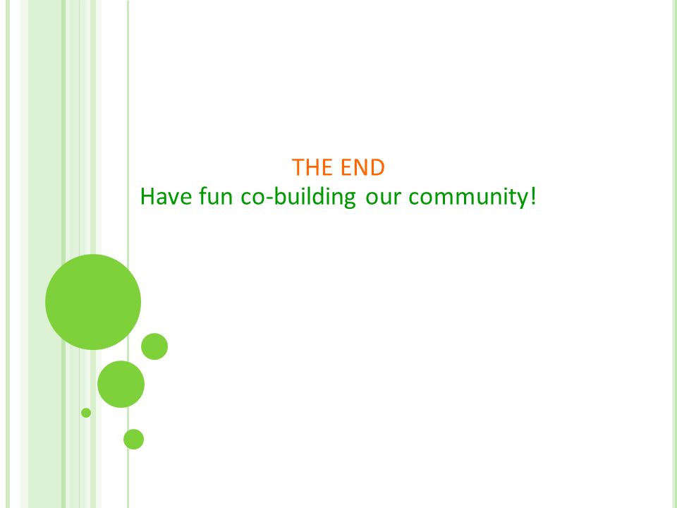THE END Have fun co-building our community!