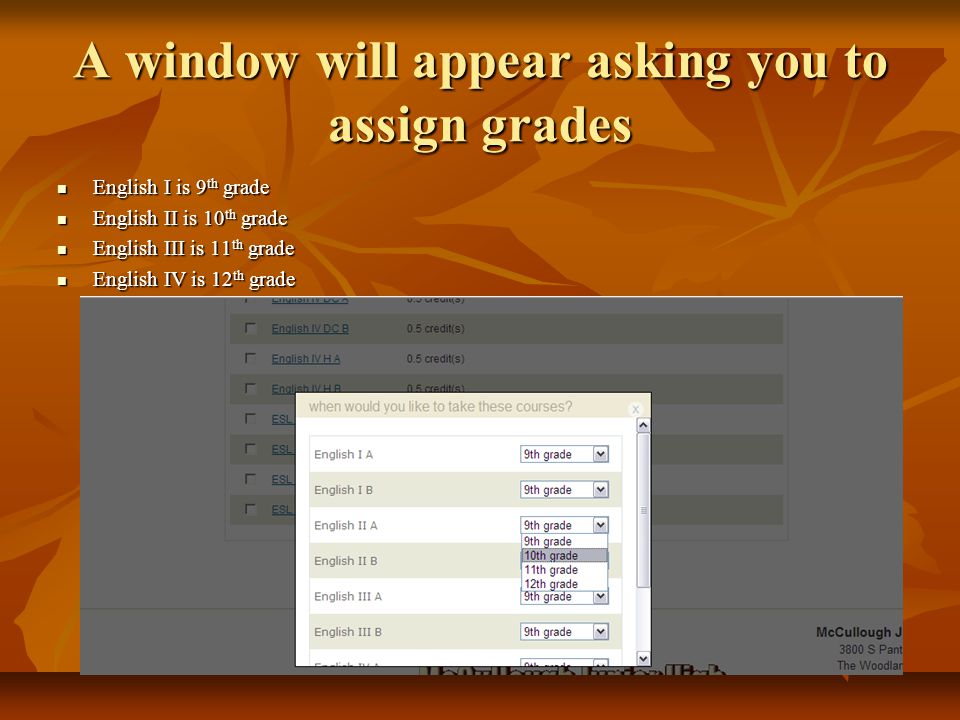 A window will appear asking you to assign grades English I is 9 th grade English I is 9 th grade English II is 10 th grade English II is 10 th grade English III is 11 th grade English III is 11 th grade English IV is 12 th grade English IV is 12 th grade