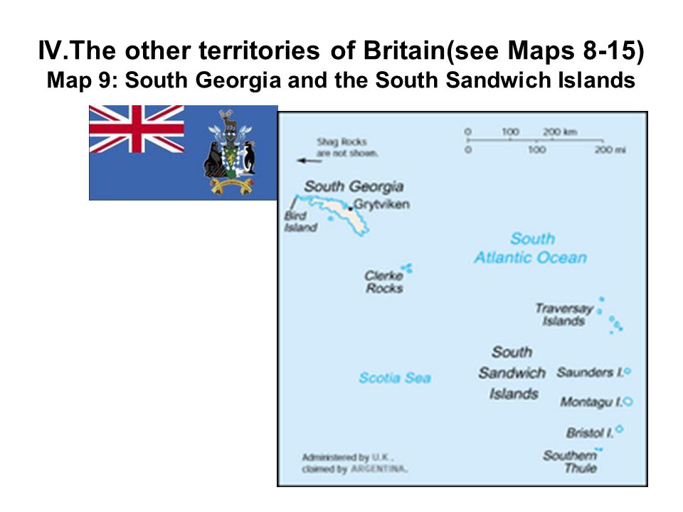 IV.The other territories of Britain(see Maps 8-15) Map 9: South Georgia and the South Sandwich Islands
