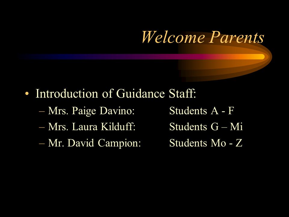 Welcome Parents Introduction of Guidance Staff: –Mrs.
