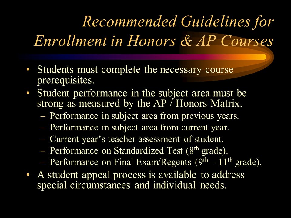 Recommended Guidelines for Enrollment in Honors & AP Courses Students must complete the necessary course prerequisites.