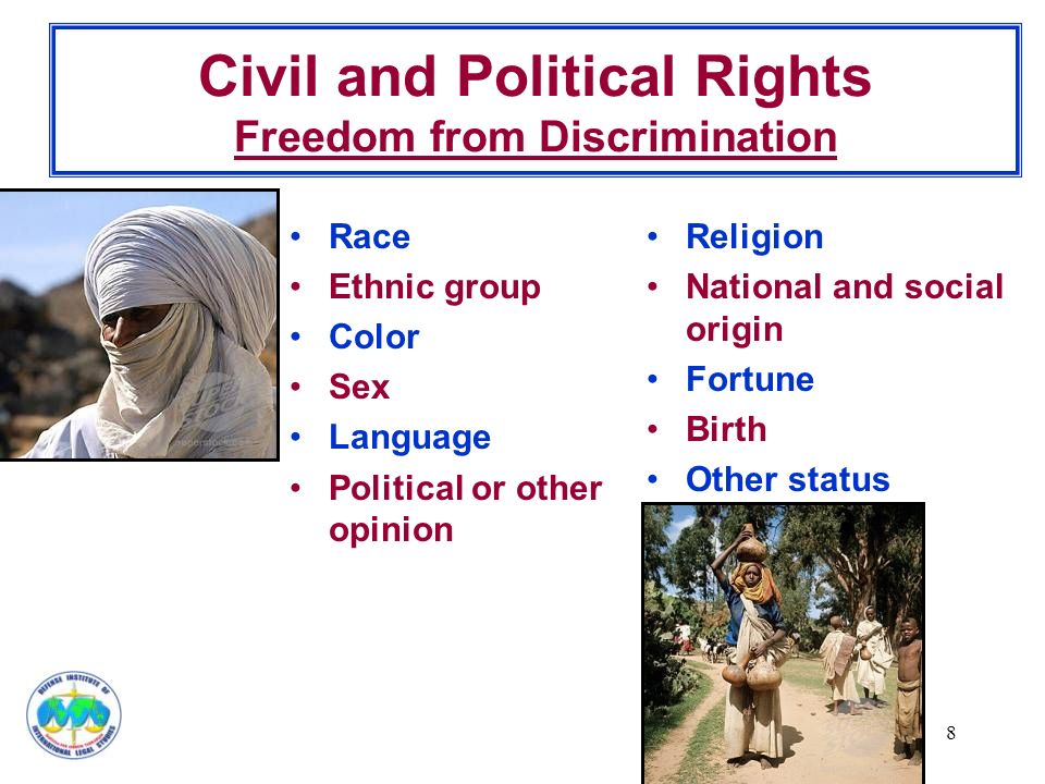8 Civil and Political Rights Freedom from Discrimination Race Ethnic group Color Sex Language Political or other opinion Religion National and social origin Fortune Birth Other status