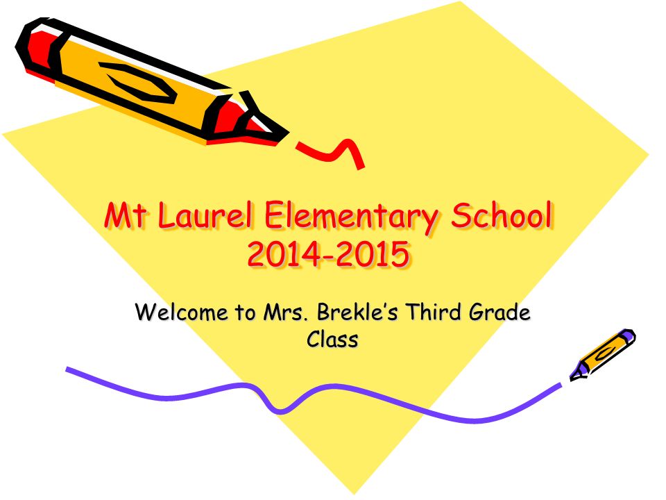 Mt Laurel Elementary School Welcome to Mrs. Brekle’s Third Grade Class