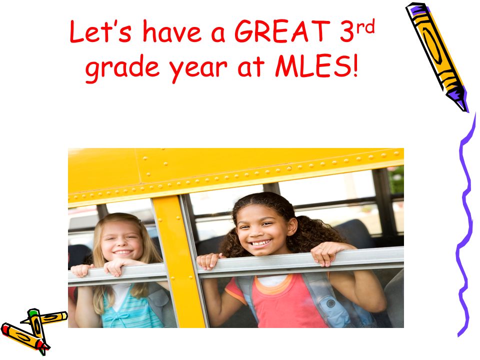 Let’s have a GREAT 3 rd grade year at MLES!