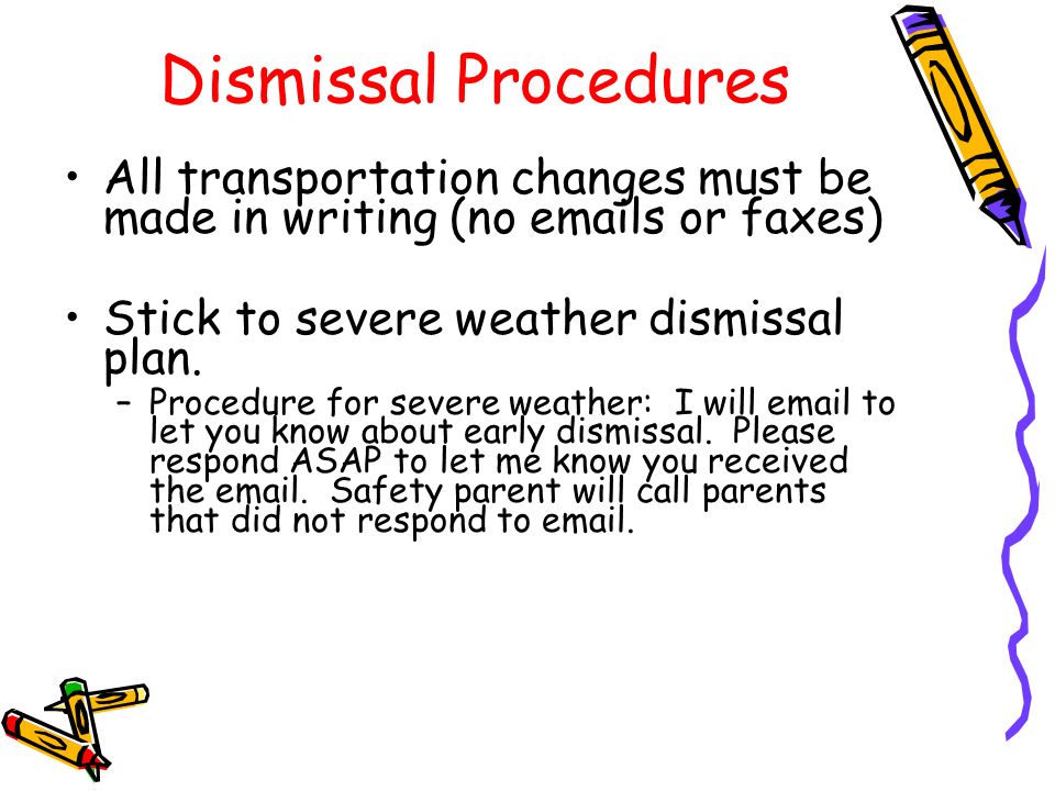 Dismissal Procedures All transportation changes must be made in writing (no  s or faxes) Stick to severe weather dismissal plan.