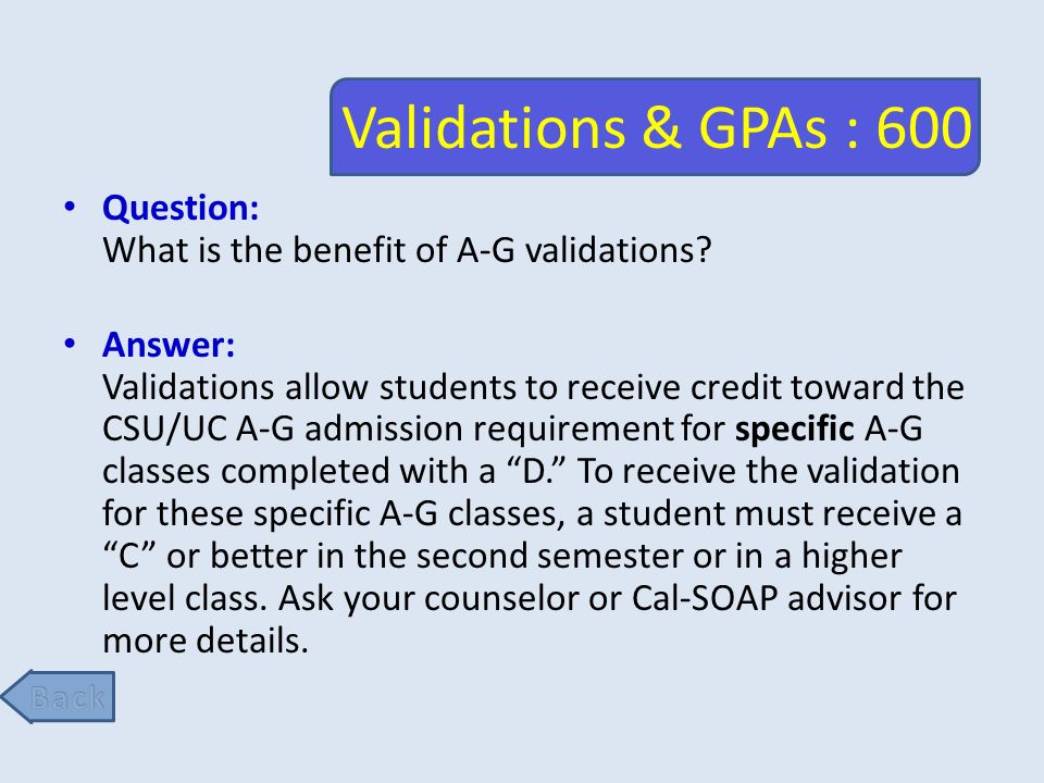 Validations & GPAs : 600 Question: What is the benefit of A-G validations.