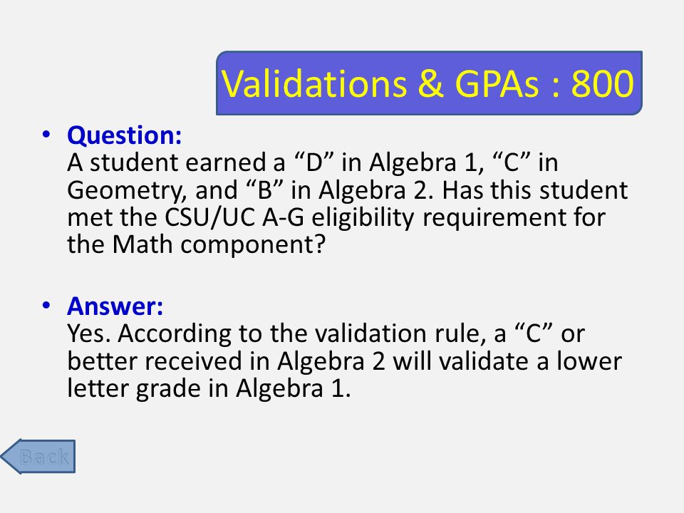 Validations & GPAs : 800 Question: A student earned a D in Algebra 1, C in Geometry, and B in Algebra 2.