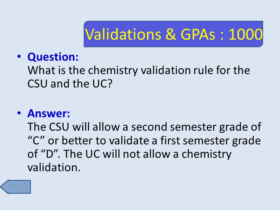 Validations & GPAs : 1000 Question: What is the chemistry validation rule for the CSU and the UC.